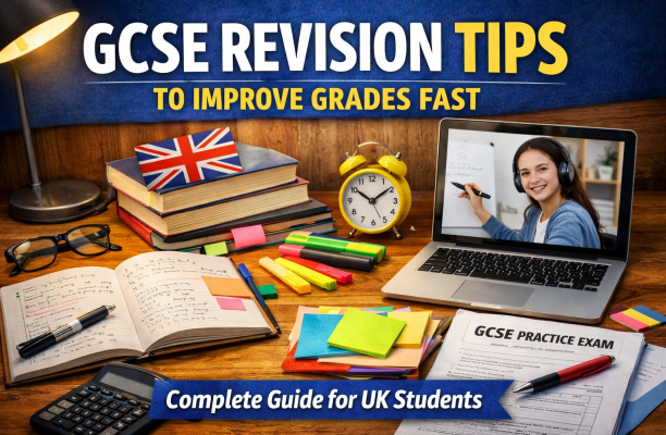GCSE Revision Tips to Improve Grades Fast (Complete Guide for UK Students)